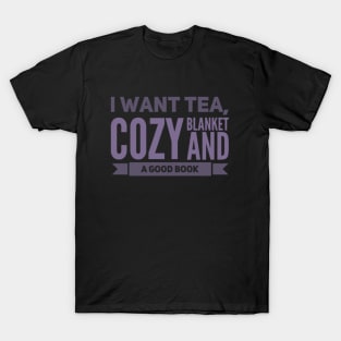 I want tea, cozy blanket and a good book T-Shirt